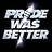 PrideWasBetter